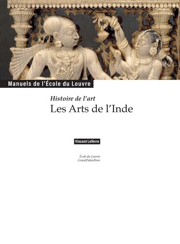 LES ARTS DE L'INDE [Vincent Lef&egrave;vre / Ecole du Louvre / RMN]