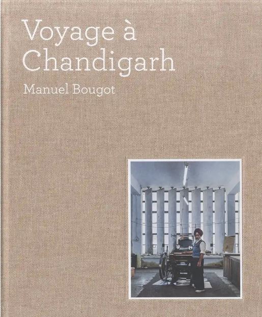 VOYAGE A CHANDIGARH [Manuel Bougot/Patrimoine]