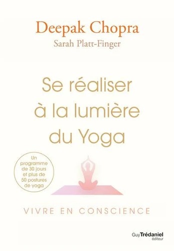 SE REALISER A LA LUMIERE DU YOGA [Deepak Chopra, Sarah Platt-Finger / Trédaniel]