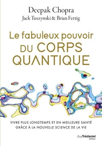 LE FABULEUX POUVOIR DU CORPS QUANTIQUE [Chopra, Tuszynski, Fertig / Trédaniel]