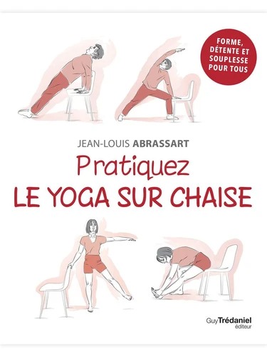 PRATIQUEZ LE YOGA SUR CHAISE [Jean-Louis Abrassart / Trédaniel]