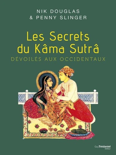LES SECRETS DU KAMA SUTRA DEVOILES AUX OCCIDENTAUX [Douglas, Slinger / Tr&eacute;daniel]