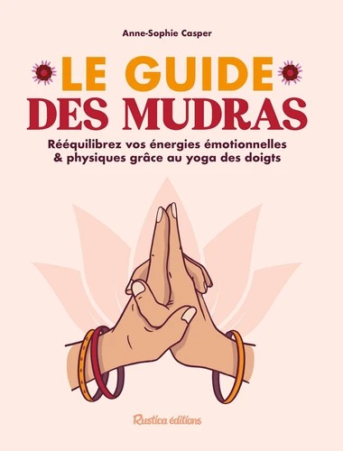 LE GUIDE DES MUDRAS [Anne-Sophie Casper / Rustica]