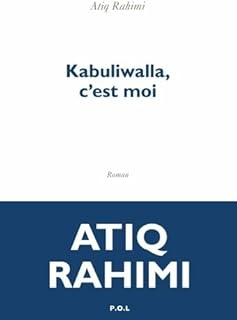 KABULIWALLA, C'EST MOI [Atik Rahimi / Deno&euml;l]