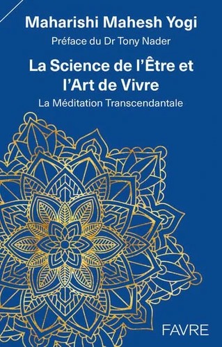 LA SCIENCE DE L'ETRE ET L'ART DE VIVRE. La Méditation Transcendantale [Maharishi Mahesh Yogi / Favre]