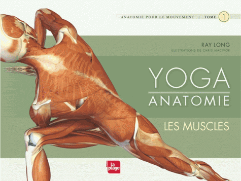 YOGA ANATOMIE T1 - Les muscles [Ray Long/La Plage]