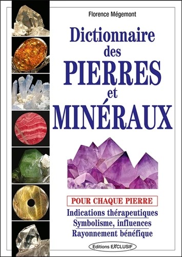 DICTIONNAIRE DES PIERRES ET MINERAUX [Florence Mégémont / Exclusif]