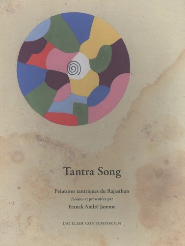 TANTRA SONG. Peintures tantriques du Rajasthan [Franck Andr&eacute; Jamme / Atelier contemporain]