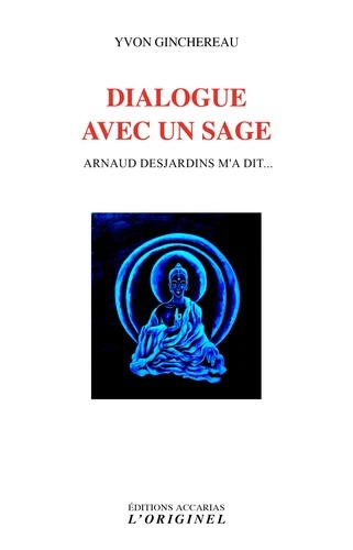 DIALOGUE AVEC UN SAGE. Arnaud Desjardins m'a dit… [Yvon Ginchereau / Accarias]