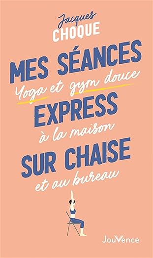 MES SEANCES EXPRESS SUR CHAISE. Yoga et gym douce [Jacques Choque / Jouvence]