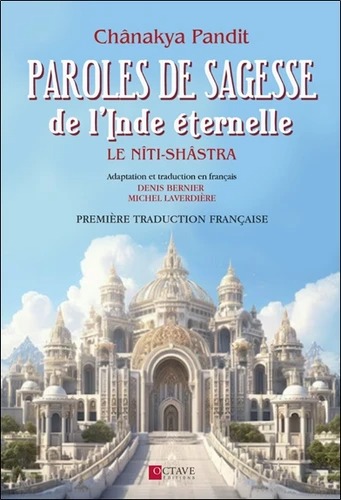 PAROLES DE SAGESSE DE L'INDE ETERNELLE. Le Niti-Shastra [Chanakya Pandit / Octave]