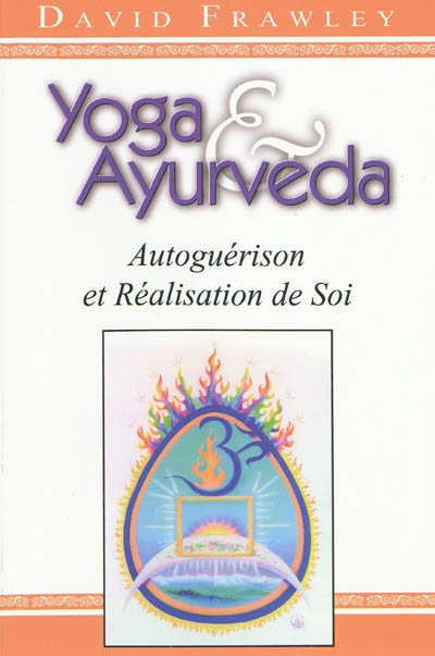 YOGA ET AYURVEDA. Autoguérison et réalisation de soi [David Frawley / Turiya]