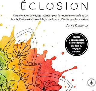 ECLOSION. Une invitation au voyage int&eacute;rieur pour harmoniser tes chakras [Anne Crevaux / La Goutte cr&eacute;ative]