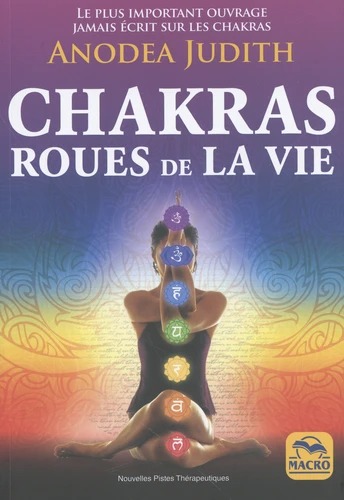 LES CHAKRAS, ROUES DE LA VIE [Anodea Judith / Macro]