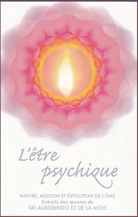 L'ETRE PSYCHIQUE [Sri Aurobindo et la Mère / Sabda] 