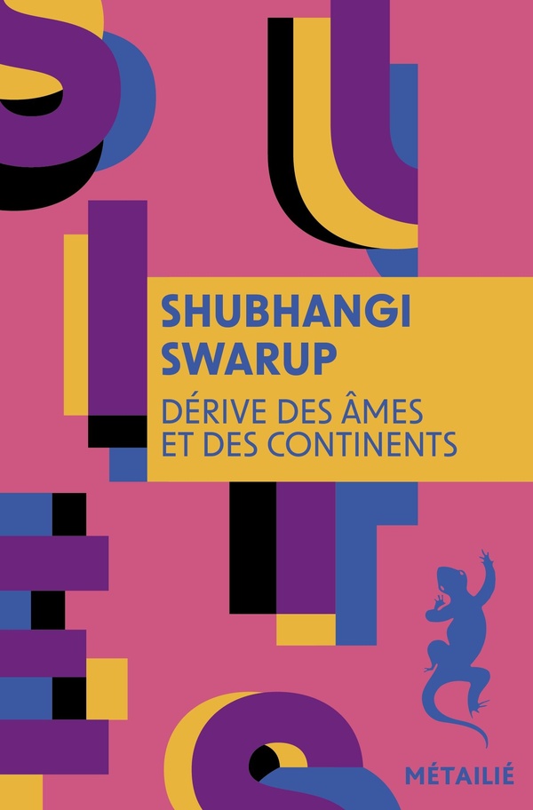 DERIVE DES AMES ET DES CONTINENTS [Shubhangi Swarup / M&eacute;taili&eacute; poche]