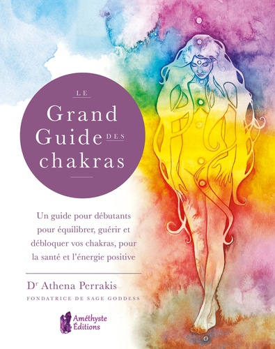 LE GRAND GUIDE DES CHAKRAS [Athena Perrakis/Améthyste]